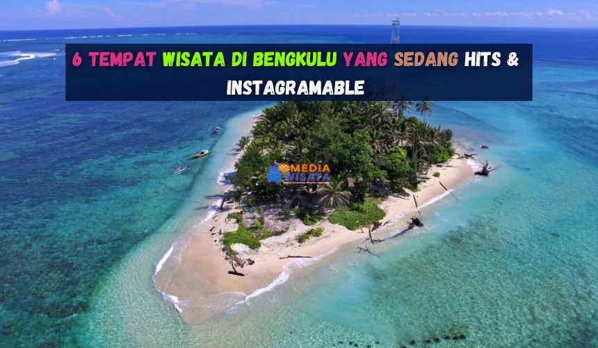 6 Tempat Wisata di Bengkulu yang Sedang Hits & Instagramable
