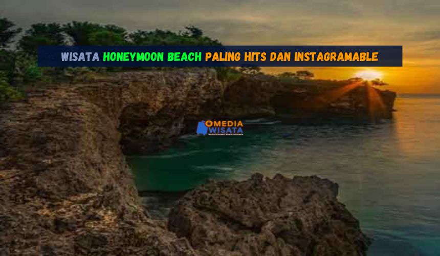 Wisata Honeymoon Beach Paling Hits dan Instagramable