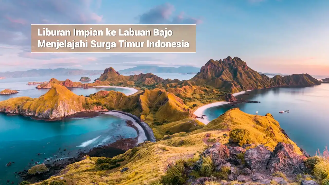 Liburan Impian ke Labuan Bajo: Petualangan Tak Terlupakan Menjelajahi Surga Timur Indonesia