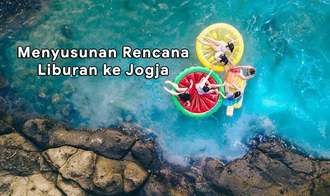 Panduan Menyusunan Rencana Liburan ke Jogja Yang Efektif