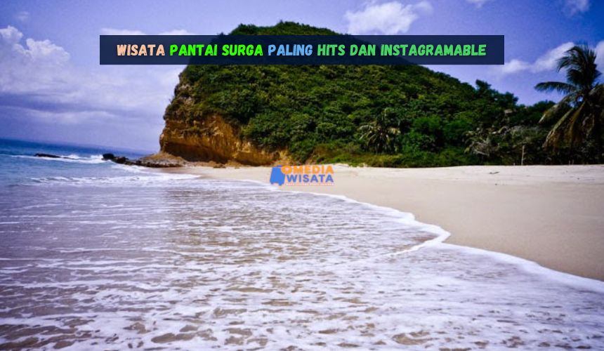 Wisata Pantai Surga Paling Hits dan Instagramable
