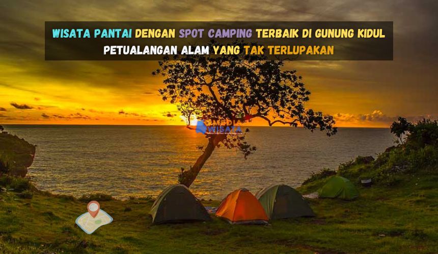 Wisata Pantai dengan Spot Camping Terbaik di Gunung Kidul