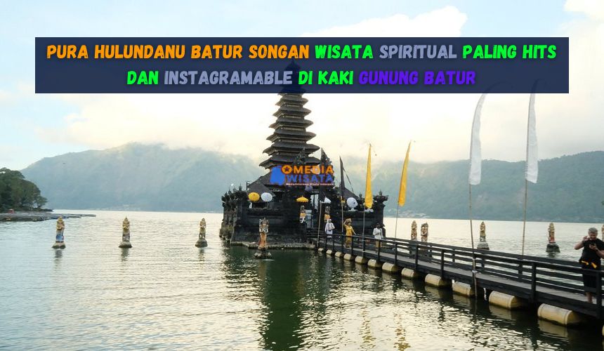 Wisata Pura Hulundanu Batur Songan Paling Instagramable