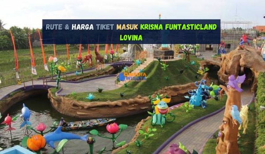 Rute & Harga Tiket Masuk Krisna Funtasticland Lovina