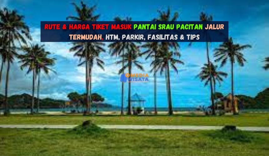 Rute & Harga Tiket Masuk Pantai Srau Pacitan