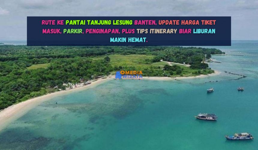Rute & Harga Tiket Pantai Tanjung Lesung Banten