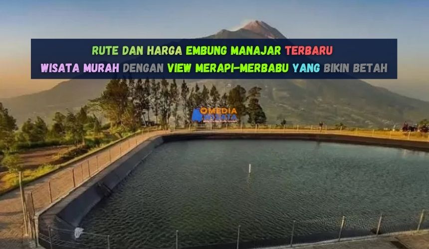 Rute dan Harga Embung Manajar Wisata Murah dengan View