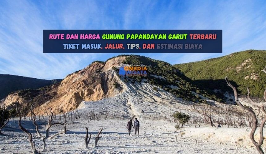 Rute dan Harga Gunung Papandayan Garut Terbaru