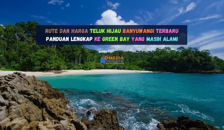 Rute dan Harga Teluk Hijau Banyuwangi Panduan ke Green Bay