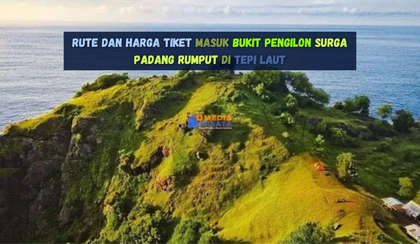 Rute dan Harga Tiket Masuk Bukit Pengilon