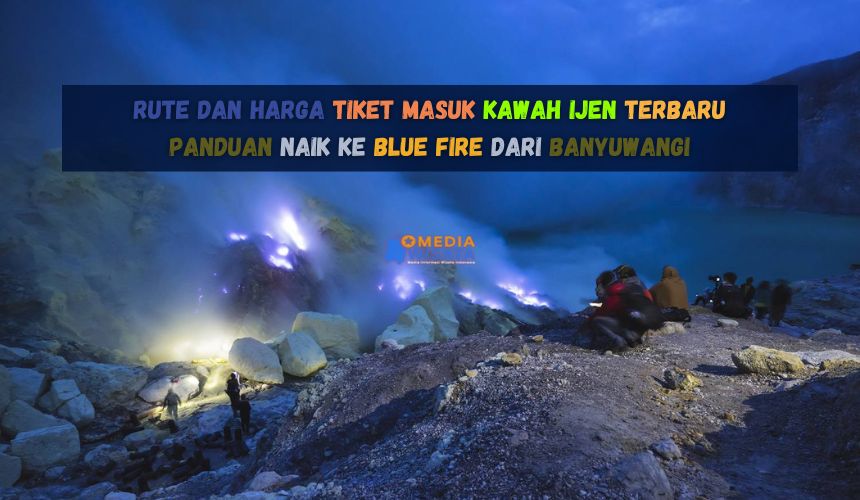 Rute dan Harga Tiket Masuk Kawah Ijen Terbaru