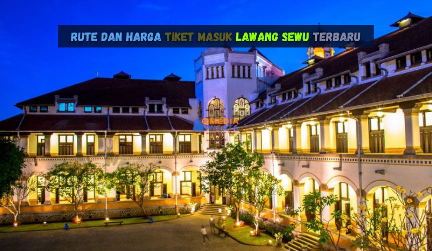 Rute dan Harga Tiket Masuk Lawang Sewu Terbaru