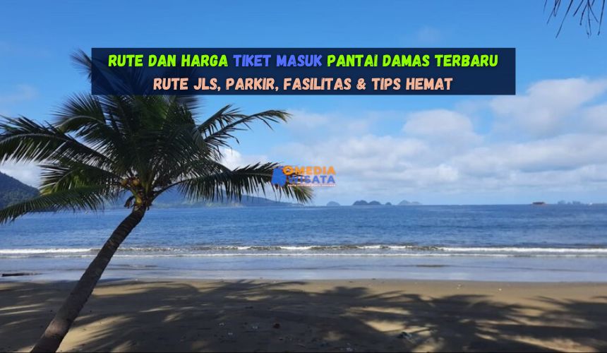 Rute dan Harga Tiket Masuk Pantai Damas Terbaru