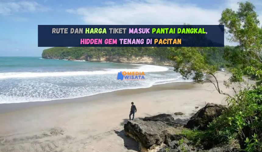 Rute dan Harga Tiket Masuk Pantai Dangkal Pacitan