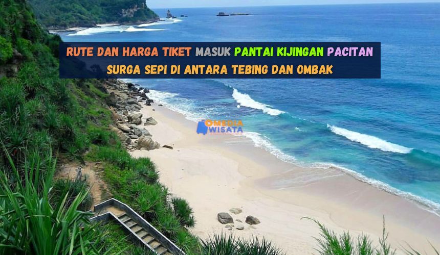 Rute dan Harga Tiket Masuk Pantai Kijingan