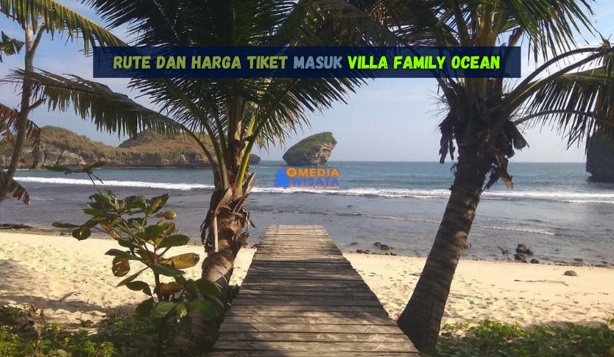 Rute dan Harga Tiket Masuk Villa Family Ocean