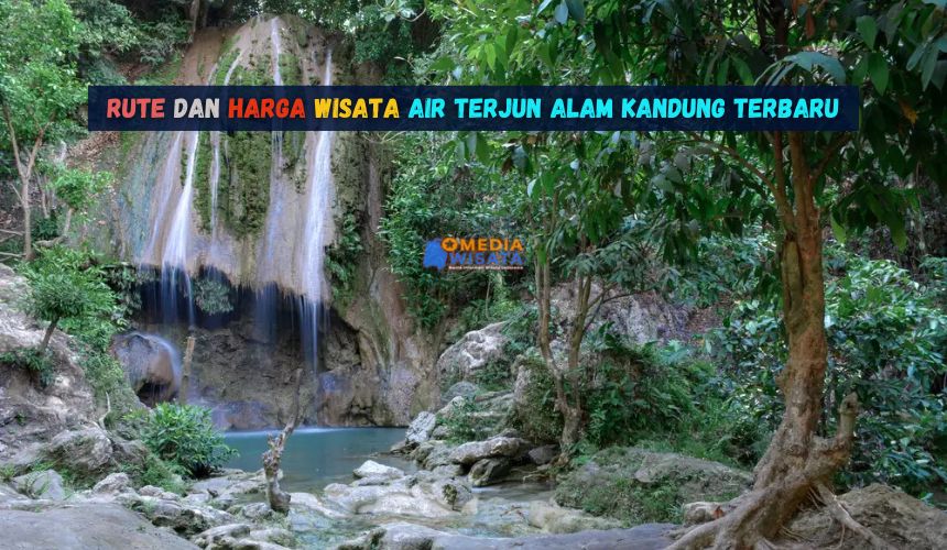 Rute dan Harga Wisata Air Terjun Alam Kandung Terbaru