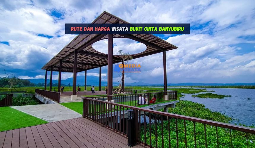 Rute dan Harga Wisata Bukit Cinta Banyubiru