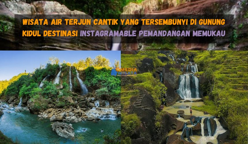Wisata Air Terjun Cantik yang Tersembunyi di Gunung Kidul