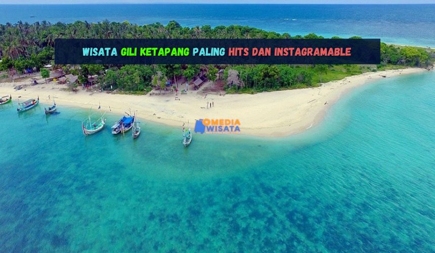Wisata Gili Ketapang Paling Hits dan Instagramable