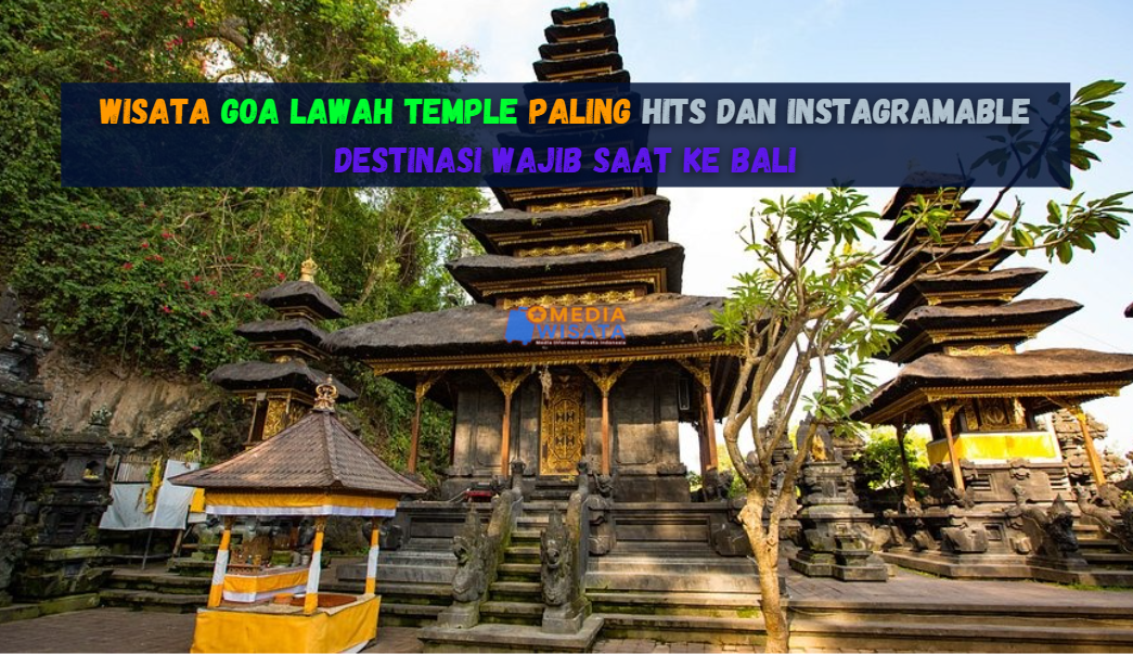 Wisata Goa Lawah Temple Paling Hits dan Instagramable