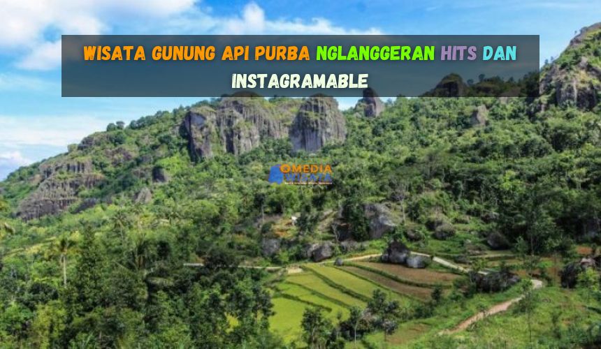 Wisata Gunung Api Purba Nglanggeran Hits dan Instagramable