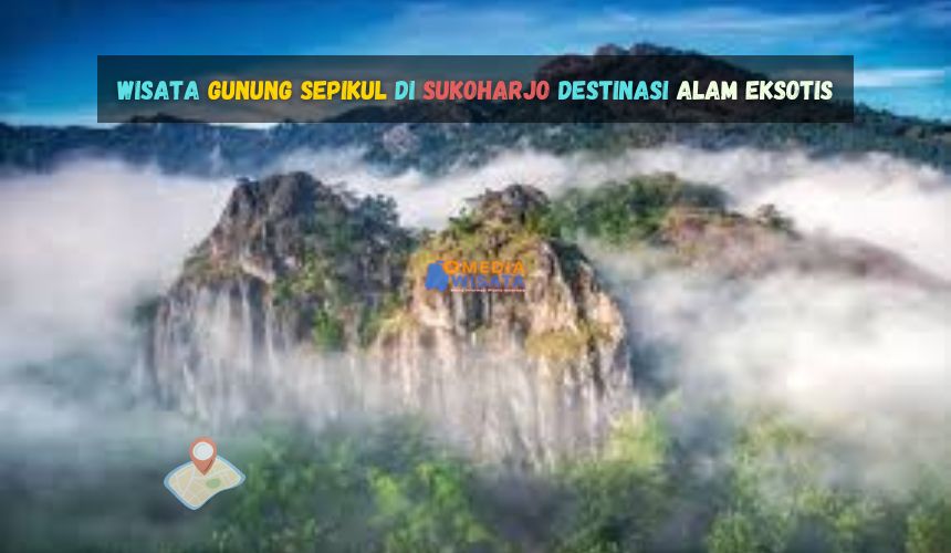 Wisata Gunung Sepikul di Sukoharjo Destinasi Alam Eksotis