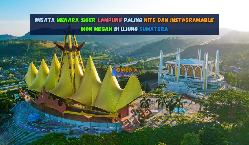 Wisata Menara Siger Lampung Paling Hits dan Instagramable