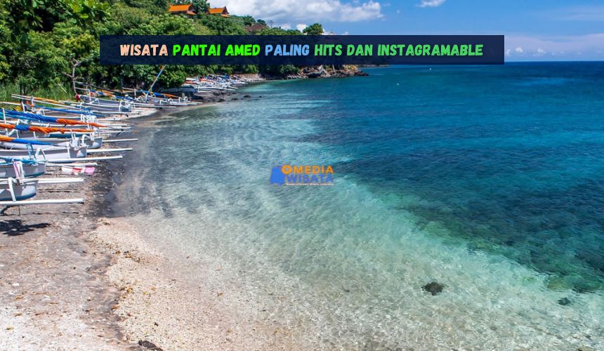 Wisata Pantai Amed Paling Hits dan Instagramable