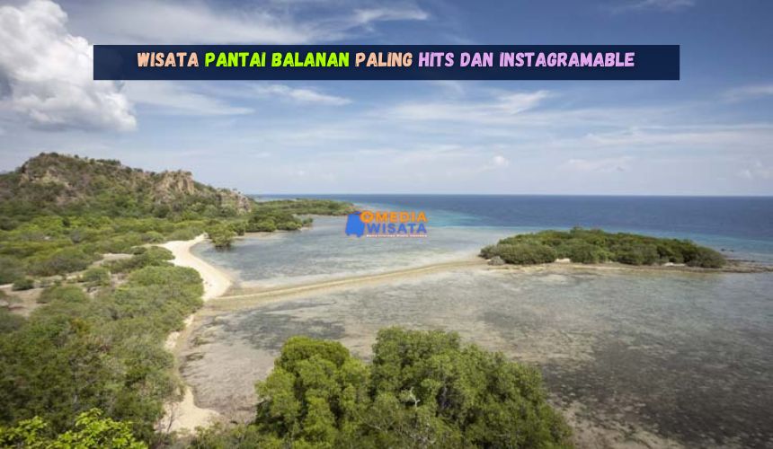 Wisata Pantai Balanan Paling Hits dan Instagramable