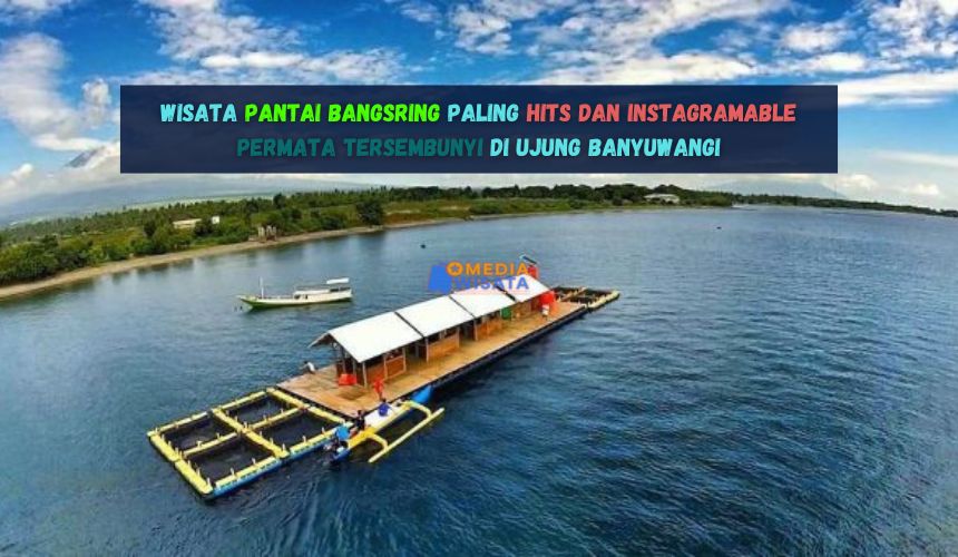 Wisata Pantai Bangsring Paling Hits dan Instagramable