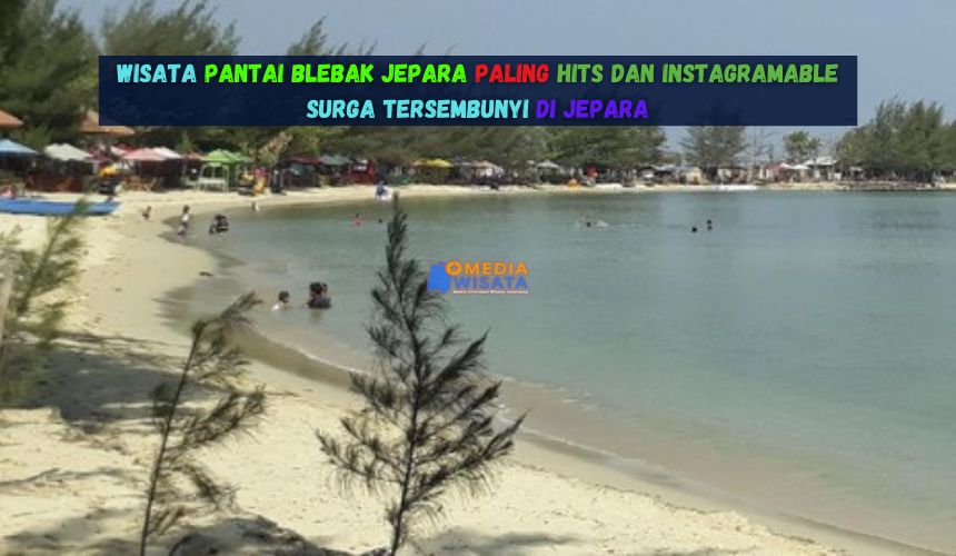Wisata Pantai Blebak Jepara Paling Hits dan Instagramable