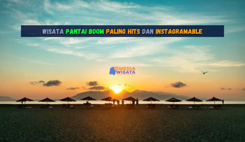 Wisata Pantai Boom Paling Hits dan Instagramable