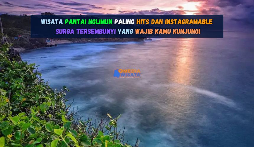 Wisata Pantai Nglimun paling hits dan Instagramable