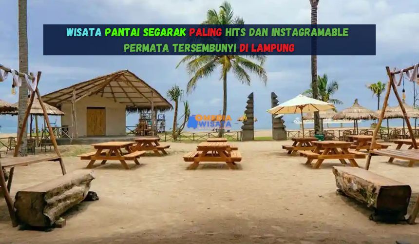 Wisata Pantai Segarak Paling Hits dan Instagramable di Lampung