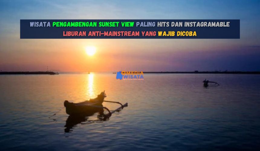 Wisata Pengambengan Sunset View Paling Hits dan Instagramable