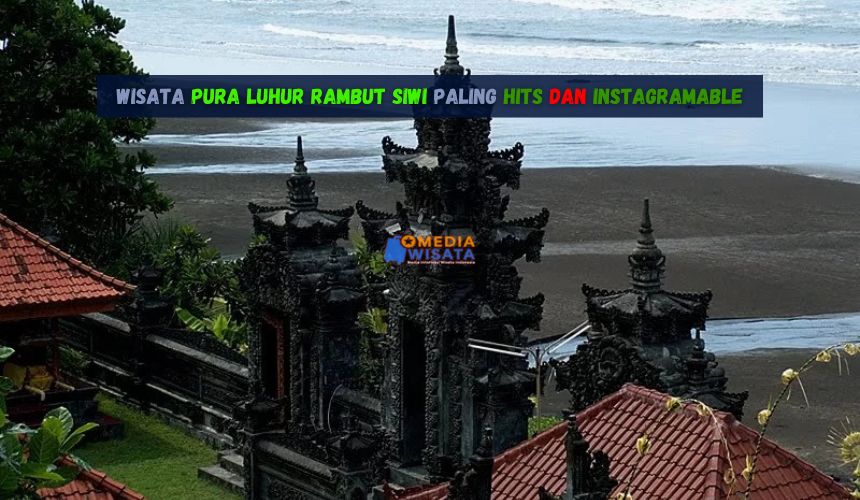 Wisata Pura Luhur Rambut Siwi paling hits dan Instagramable