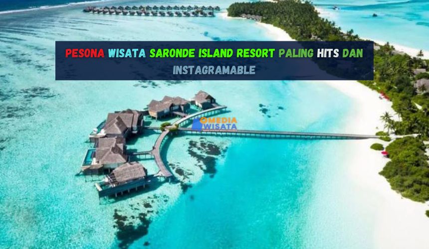 Wisata Saronde Island Resort Paling Hits dan Instagramable