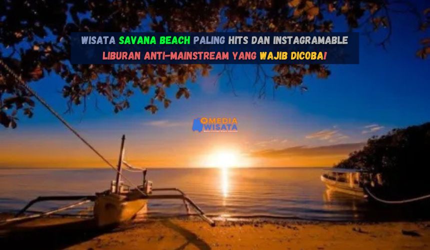 Wisata Savana Beach Paling Hits dan Instagramable