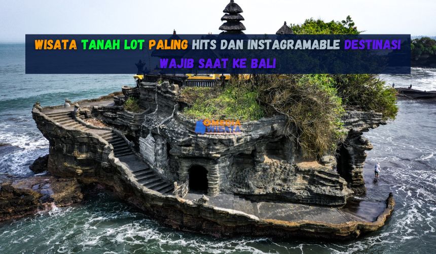 Wisata Tanah Lot Bali Paling Hits dan Instagramable