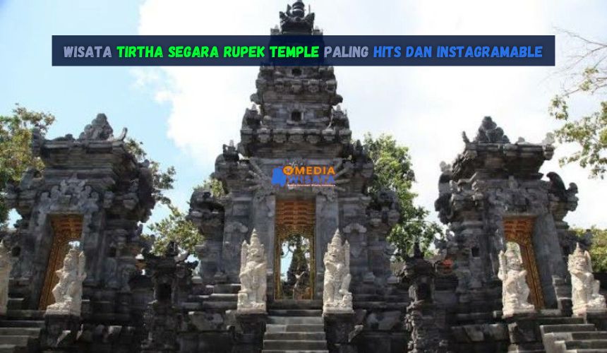 Wisata Tirtha Segara Rupek Temple Paling Hits dan Instagramable