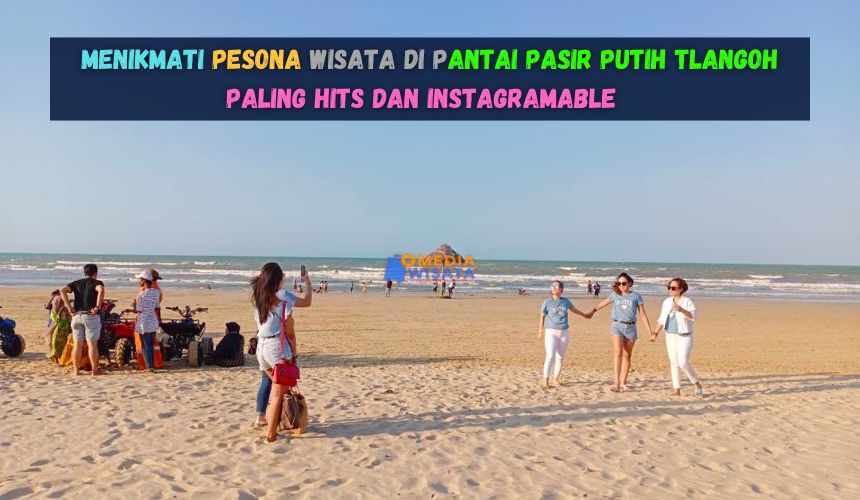 Wisata di Pantai Pasir Putih Tlangoh Paling Hits dan Instagramable